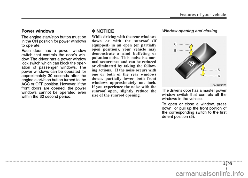 Hyundai Equus 2014 Owners Manual 429
Features of your vehicle
Power windows
The engine start/stop button must be
in the ON position for power windows
to operate.
Each door has a power window
switch that controls the doors win-
dow. Hyundai Equus 2014 Owners Manual 429
Features of your vehicle
Power windows
The engine start/stop button must be
in the ON position for power windows
to operate.
Each door has a power window
switch that controls the doors win-
dow.