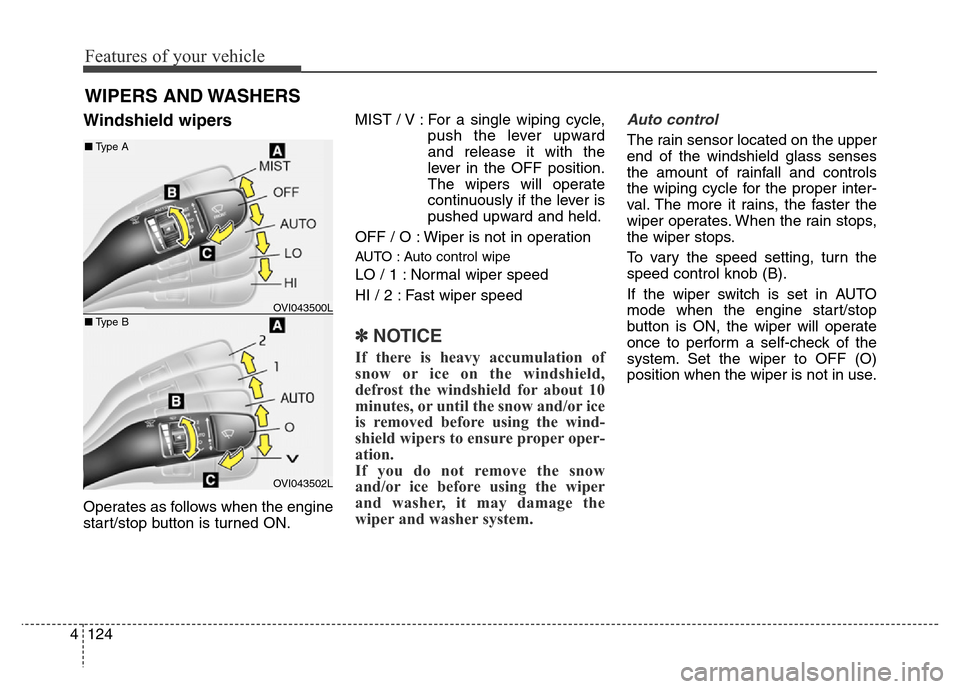 Hyundai Equus 2014 Owners Manual Features of your vehicle
124 4
Windshield wipers
Operates as follows when the engine
start/stop button is turned ON.MIST / V : For a single wiping cycle,
push the lever upward
and release it with the
Hyundai Equus 2014 Owners Manual Features of your vehicle
124 4
Windshield wipers
Operates as follows when the engine
start/stop button is turned ON.MIST / V : For a single wiping cycle,
push the lever upward
and release it with the