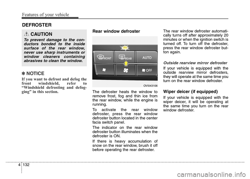 Hyundai Equus 2014 Owners Manual Features of your vehicle
132 4
✽NOTICE
If you want to defrost and defog the
front windshield, refer to
“Windshield defrosting and defog-
ging” in this section.
Rear window defroster
The defros Hyundai Equus 2014 Owners Manual Features of your vehicle
132 4
✽NOTICE
If you want to defrost and defog the
front windshield, refer to
“Windshield defrosting and defog-
ging” in this section.
Rear window defroster
The defros