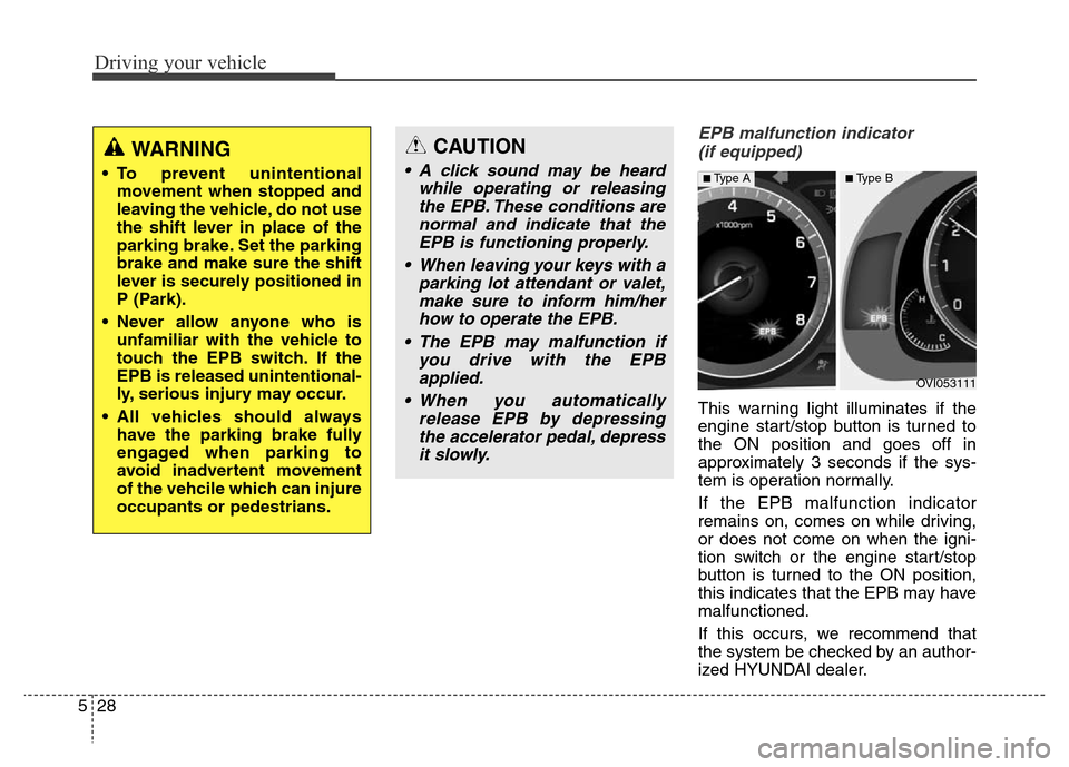 Hyundai Equus 2014 Owners Manual Driving your vehicle
28 5
EPB malfunction indicator
(if equipped)
This warning light illuminates if the
engine start/stop button is turned to
the ON position and goes off in
approximately 3 seconds i Hyundai Equus 2014 Owners Manual Driving your vehicle
28 5
EPB malfunction indicator
(if equipped)
This warning light illuminates if the
engine start/stop button is turned to
the ON position and goes off in
approximately 3 seconds i