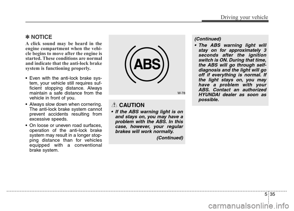Hyundai Equus 2014 Owners Manual 535
Driving your vehicle
✽NOTICE
A click sound may be heard in the
engine compartment when the vehi-
cle begins to move after the engine is
started. These conditions are normal
and indicate that the Hyundai Equus 2014 Owners Manual 535
Driving your vehicle
✽NOTICE
A click sound may be heard in the
engine compartment when the vehi-
cle begins to move after the engine is
started. These conditions are normal
and indicate that the