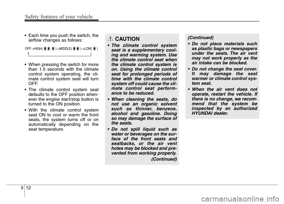 Hyundai Equus 2014 Owners Manual Safety features of your vehicle
12 3
(Continued)
• Do not place materials such
as plastic bags or newspapers
under the seats. The air vent
may not work properly as the
air intake can be blocked.
• Hyundai Equus 2014 Owners Manual Safety features of your vehicle
12 3
(Continued)
• Do not place materials such
as plastic bags or newspapers
under the seats. The air vent
may not work properly as the
air intake can be blocked.
•