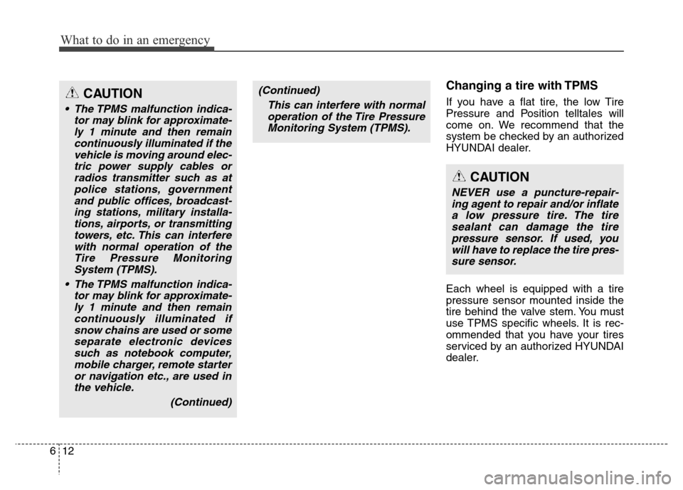 Hyundai Equus 2014 Owners Manual What to do in an emergency
12 6
Changing a tire with TPMS
If you have a flat tire, the low Tire
Pressure and Position telltales will
come on. We recommend that the
system be checked by an authorized
H Hyundai Equus 2014 Owners Manual What to do in an emergency
12 6
Changing a tire with TPMS
If you have a flat tire, the low Tire
Pressure and Position telltales will
come on. We recommend that the
system be checked by an authorized
H