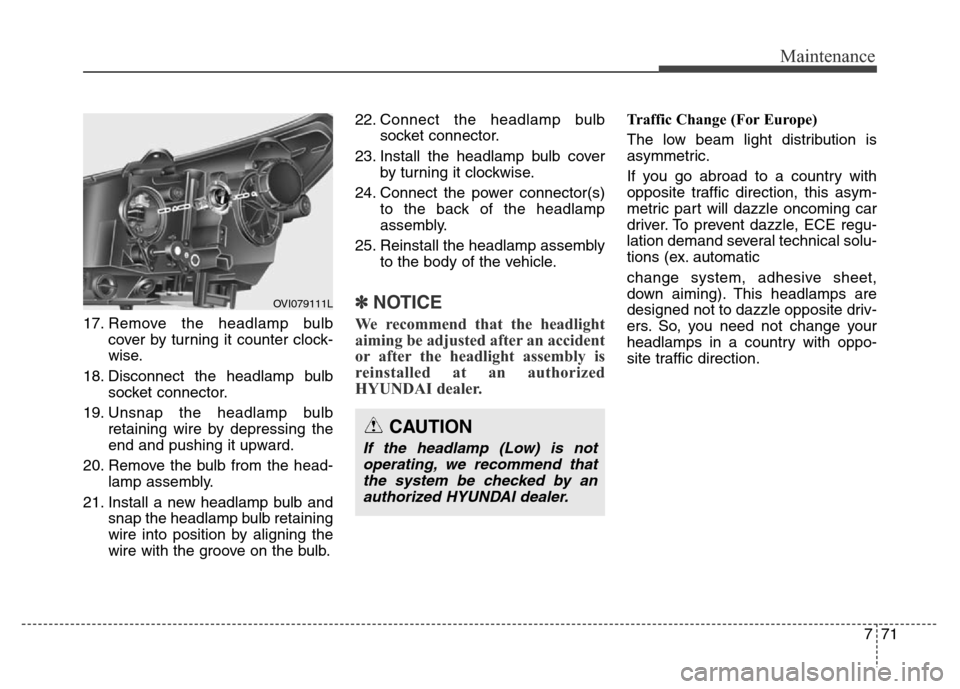 Hyundai Equus 2014 Owners Manual 771
Maintenance
17. Remove the headlamp bulb
cover by turning it counter clock-
wise.
18. Disconnect the headlamp bulb
socket connector.
19. Unsnap the headlamp bulb
retaining wire by depressing the
e Hyundai Equus 2014 Owners Manual 771
Maintenance
17. Remove the headlamp bulb
cover by turning it counter clock-
wise.
18. Disconnect the headlamp bulb
socket connector.
19. Unsnap the headlamp bulb
retaining wire by depressing the
e