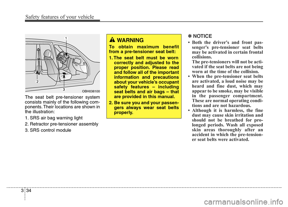 Hyundai Equus 2014 Owners Manual Safety features of your vehicle
34 3
The seat belt pre-tensioner system
consists mainly of the following com-
ponents. Their locations are shown in
the illustration:
1. SRS air bag warning light
2. Re Hyundai Equus 2014 Owners Manual Safety features of your vehicle
34 3
The seat belt pre-tensioner system
consists mainly of the following com-
ponents. Their locations are shown in
the illustration:
1. SRS air bag warning light
2. Re