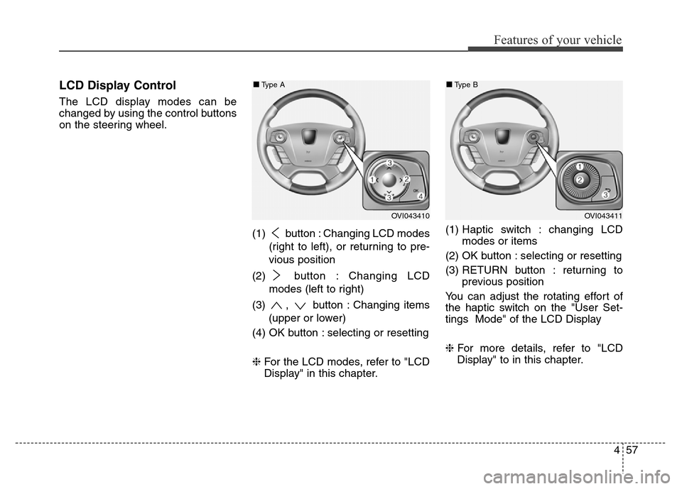 Hyundai Equus 2013  Owners Manual 457
Features of your vehicle
LCD Display Control
The LCD display modes can be
changed by using the control buttons
on the steering wheel.
(1)  button : Changing LCD modes
(right to left), or returning