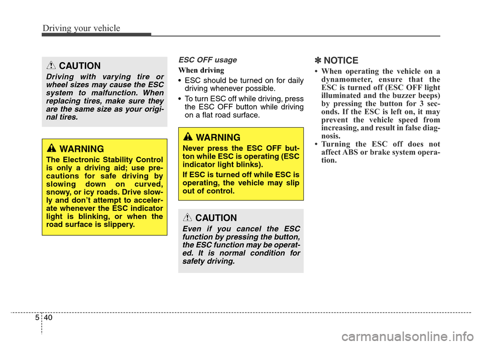 Hyundai Equus 2013  Owners Manual Driving your vehicle
40 5
ESC OFF usage
When driving
• ESC should be turned on for daily
driving whenever possible.
• To turn ESC off while driving, press
the ESC OFF button while driving
on a fla