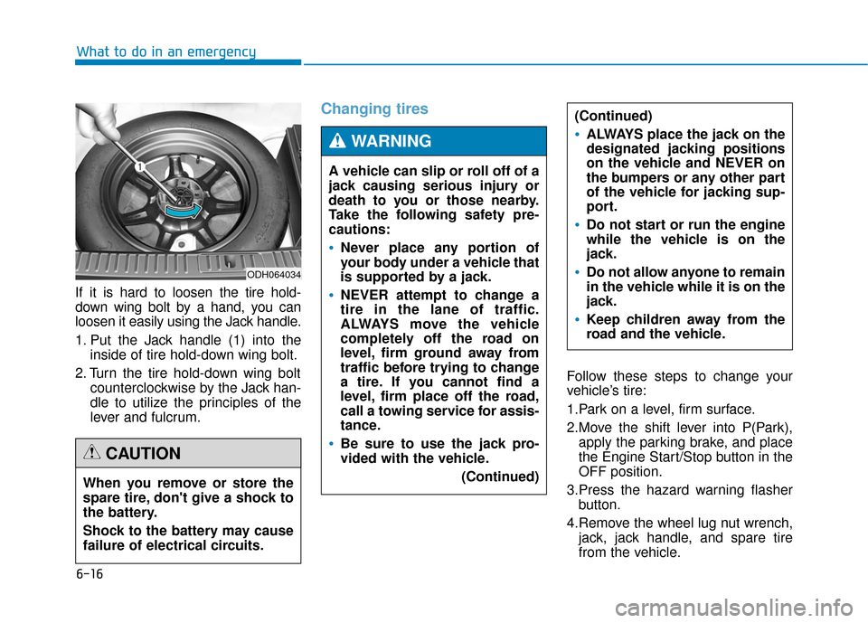Hyundai Genesis 2016  Owners Manual 6-16
What to do in an emergency
If it is hard to loosen the tire hold-
down wing bolt by a hand, you can
loosen it easily using the Jack handle.
1. Put the Jack handle (1) into the inside of tire hold