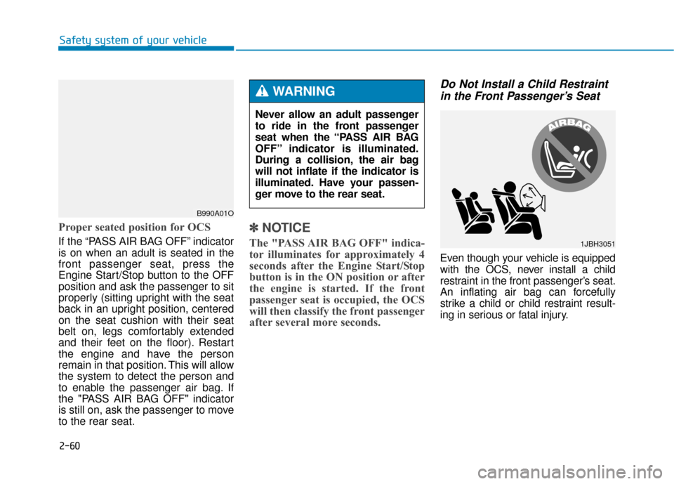 Hyundai Genesis 2016  Owners Manual 2-60
Safety system of your vehicle
Proper seated position for OCS
If the “PASS AIR BAG OFF” indicator
is on when an adult is seated in the
front passenger seat, press the
Engine Start/Stop button 