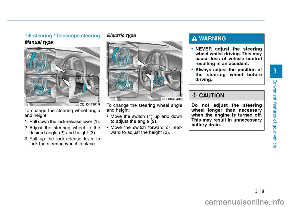 Hyundai Genesis 2016  Owners Manual - RHD (UK, Australia) 3-19
Convenient features of your vehicle
3
Tilt steering / Telescope steering
Manual type
To change the steering wheel angle
and height:
1. Pull down the lock-release lever (1).
2. Adjust the steering