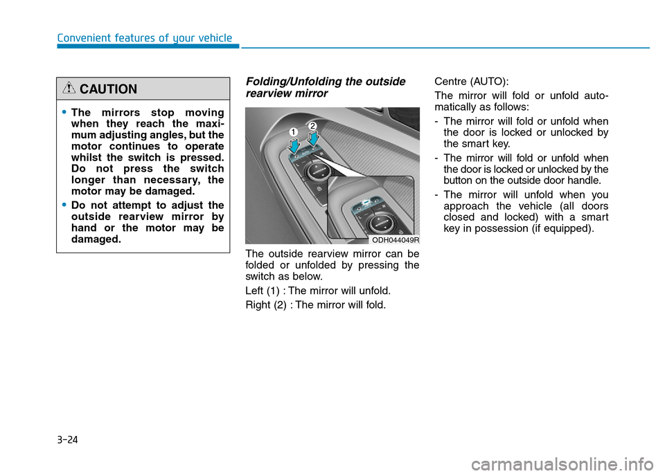 Hyundai Genesis 2016  Owners Manual - RHD (UK, Australia) 3-24
Convenient features of your vehicle
Folding/Unfolding the outside
rearview mirror
The outside rearview mirror can be
folded or unfolded by pressing the
switch as below.
Left (1) : The mirror will