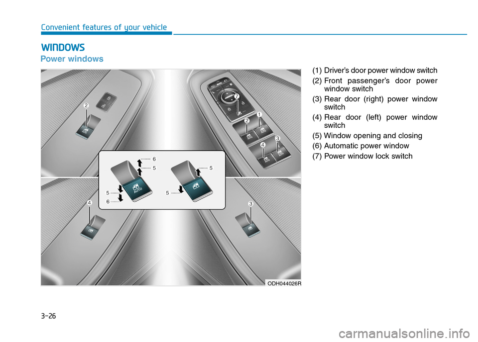 Hyundai Genesis 2016  Owners Manual - RHD (UK, Australia) 3-26
Convenient features of your vehicle
Power windows
(1)  Driver’s door power window switch
(2) Front passenger’s door power
window switch
(3) Rear door (right) power window
switch
(4) Rear door