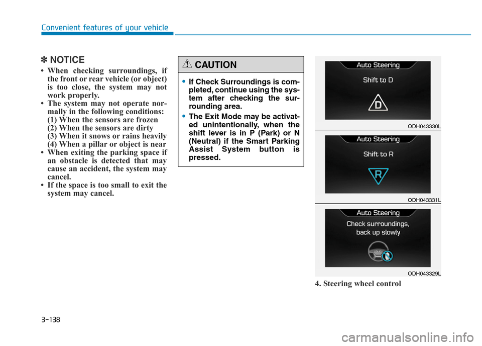 Hyundai Genesis 2016  Owners Manual - RHD (UK, Australia) 3-138
Convenient features of your vehicle
✽NOTICE
• When checking surroundings, if
the front or rear vehicle (or object)
is too close, the system may not
work properly. 
• The system may not ope