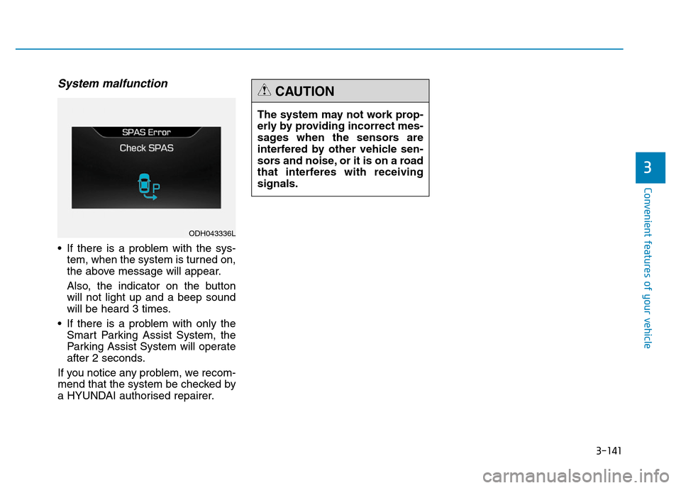 Hyundai Genesis 2016  Owners Manual - RHD (UK, Australia) 3-141
Convenient features of your vehicle
3
System malfunction
• If there is a problem with the sys-
tem, when the system is turned on,
the above message will appear.
Also, the indicator on the butt