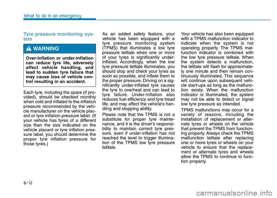 Hyundai Genesis 2016 Owners Manual - RHD (UK, Australia) 6-12
What to do in an emergency
Tyre pressure monitoring sys-
tem
Each tyre, including the spare (if pro-
vided), should be checked monthly
when cold and inflated to the inflation
pressure recommended Hyundai Genesis 2016 Owners Manual - RHD (UK, Australia) 6-12
What to do in an emergency
Tyre pressure monitoring sys-
tem
Each tyre, including the spare (if pro-
vided), should be checked monthly
when cold and inflated to the inflation
pressure recommended