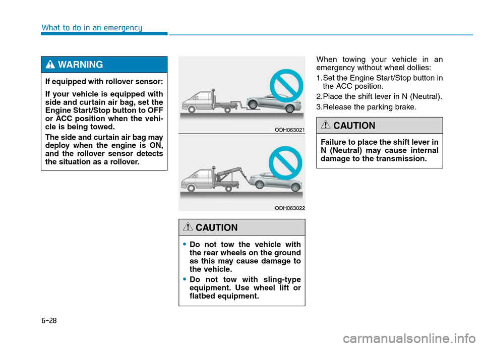 Hyundai Genesis 2016  Owners Manual - RHD (UK, Australia) 6-28
What to do in an emergency
When towing your vehicle in an
emergency without wheel dollies:
1.Set the Engine Start/Stop button in
the ACC position.
2.Place the shift lever in N (Neutral).
3.Releas