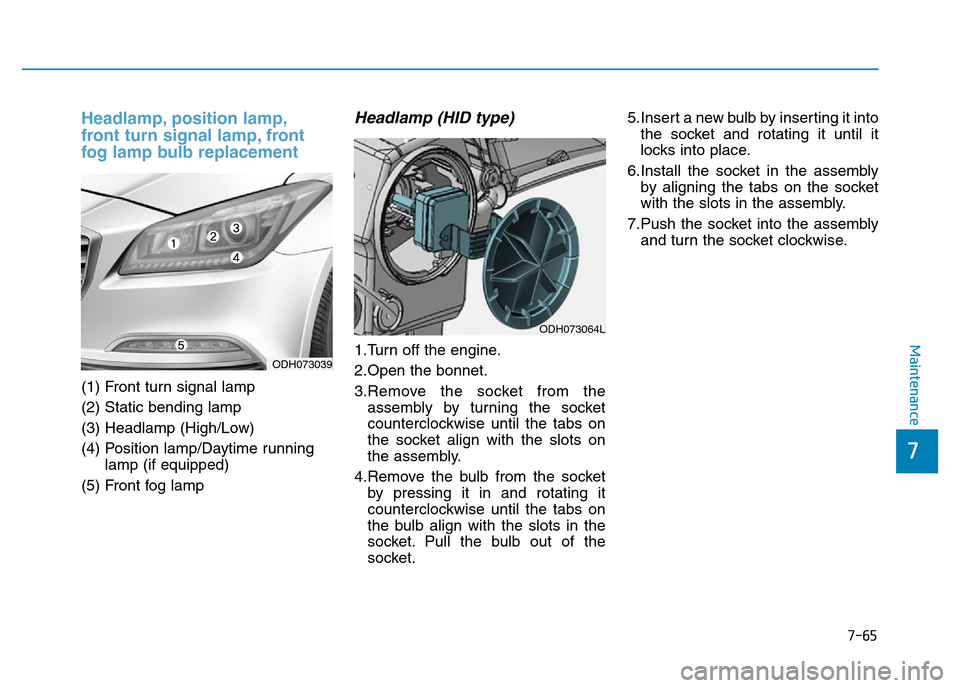 Hyundai Genesis 2016  Owners Manual - RHD (UK, Australia) 7-65
7
Maintenance
Headlamp, position lamp,
front turn signal lamp, front
fog lamp bulb replacement
(1) Front turn signal lamp
(2) Static bending lamp
(3) Headlamp (High/Low)
(4) Position lamp/Daytime