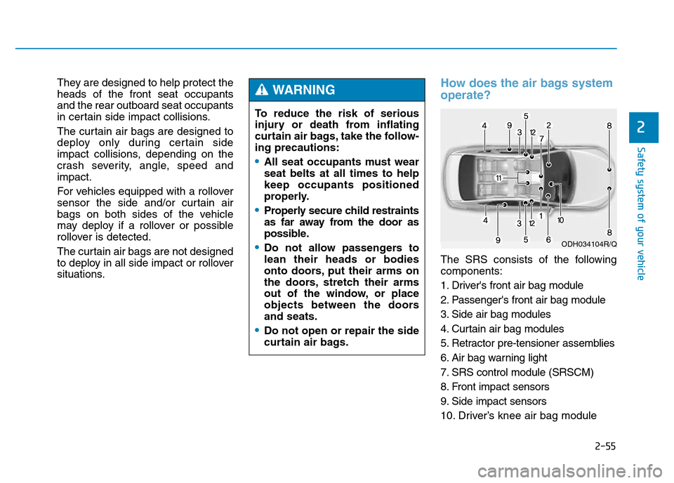 Hyundai Genesis 2016 Owners Manual - RHD (UK, Australia) 2-55
Safety system of your vehicle
2
Safety system of your vehicle
They are designed to help protect the
heads of the front seat occupants
and the rear outboard seat occupants
in certain side impact c Hyundai Genesis 2016 Owners Manual - RHD (UK, Australia) 2-55
Safety system of your vehicle
2
Safety system of your vehicle
They are designed to help protect the
heads of the front seat occupants
and the rear outboard seat occupants
in certain side impact c
