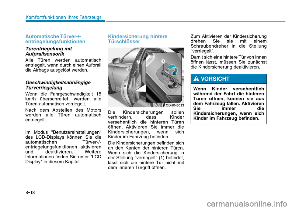 Hyundai Genesis 2016 Betriebsanleitung (in German) 3-18
Komfortfunktionen Ihres Fahrzeugs
Automatische Türver-/-
entriegelungsfunktionen
Türentriegelung mit
Aufprallsensorik
Alle Türen werden automatisch
entriegelt, wenn durch einen Aufprall
die Hyundai Genesis 2016 Betriebsanleitung (in German) 3-18
Komfortfunktionen Ihres Fahrzeugs
Automatische Türver-/-
entriegelungsfunktionen
Türentriegelung mit
Aufprallsensorik
Alle Türen werden automatisch
entriegelt, wenn durch einen Aufprall
die