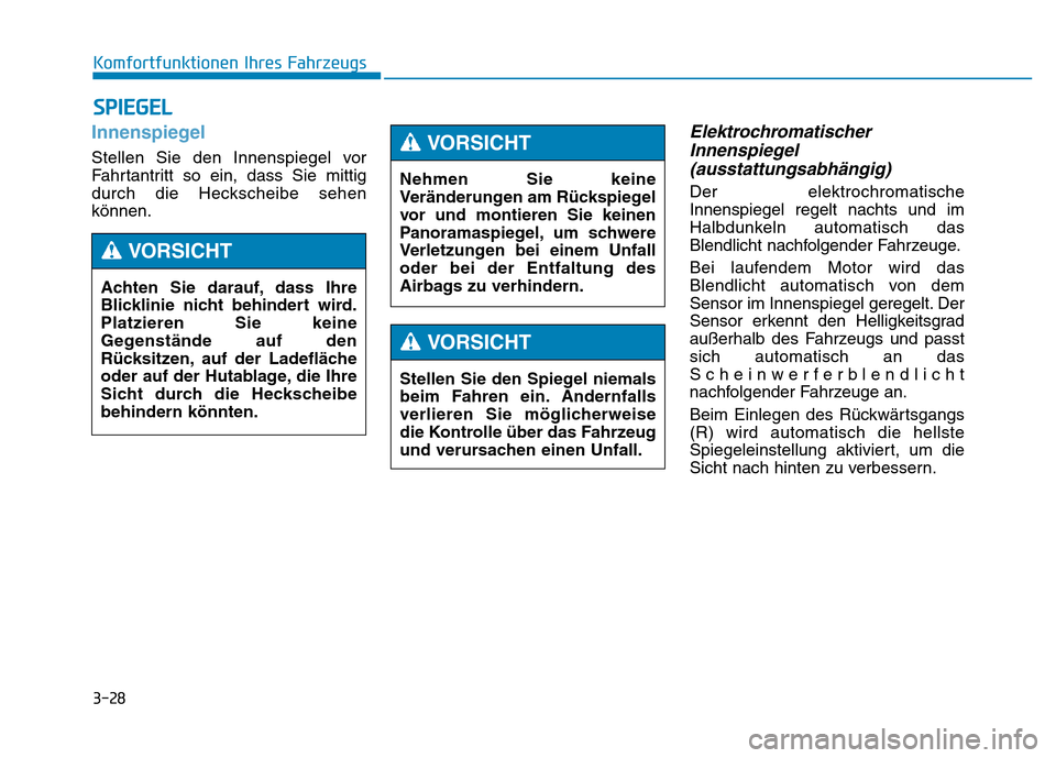 Hyundai Genesis 2016 Betriebsanleitung (in German) 3-28
Komfortfunktionen Ihres Fahrzeugs
SPIEGEL
Innenspiegel
Stellen Sie den Innenspiegel vor
Fahrtantritt so ein, dass Sie mittig
durch die Heckscheibe sehen
können.
Elektrochromatischer
Innenspieg Hyundai Genesis 2016 Betriebsanleitung (in German) 3-28
Komfortfunktionen Ihres Fahrzeugs
SPIEGEL
Innenspiegel
Stellen Sie den Innenspiegel vor
Fahrtantritt so ein, dass Sie mittig
durch die Heckscheibe sehen
können.
Elektrochromatischer
Innenspieg