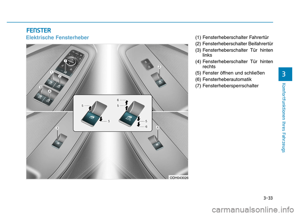 Hyundai Genesis 2016  Betriebsanleitung (in German) 3-33
Komfortfunktionen Ihres Fahrzeugs 
3
Elektrische Fensterheber (1) Fensterheberschalter Fahrertür 
(2) Fensterheberschalter Beifahrertür 
(3) Fensterheberschalter  Tür  hinten
links 
(4) Fenste