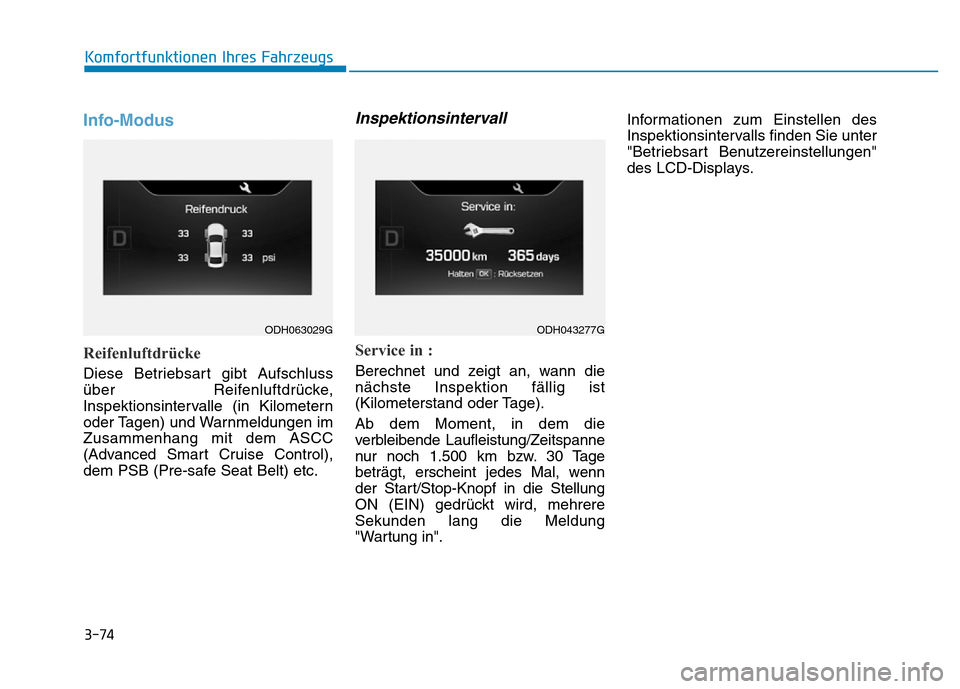 Hyundai Genesis 2016  Betriebsanleitung (in German) 3-74
Komfortfunktionen Ihres Fahrzeugs 
Info-Modus 
Reifenluftdrücke 
Diese Betriebsart gibt Aufschluss
über Reifenluftdrücke,
Inspektionsintervalle (in Kilometern
oder Tagen) und Warnmeldungen im
