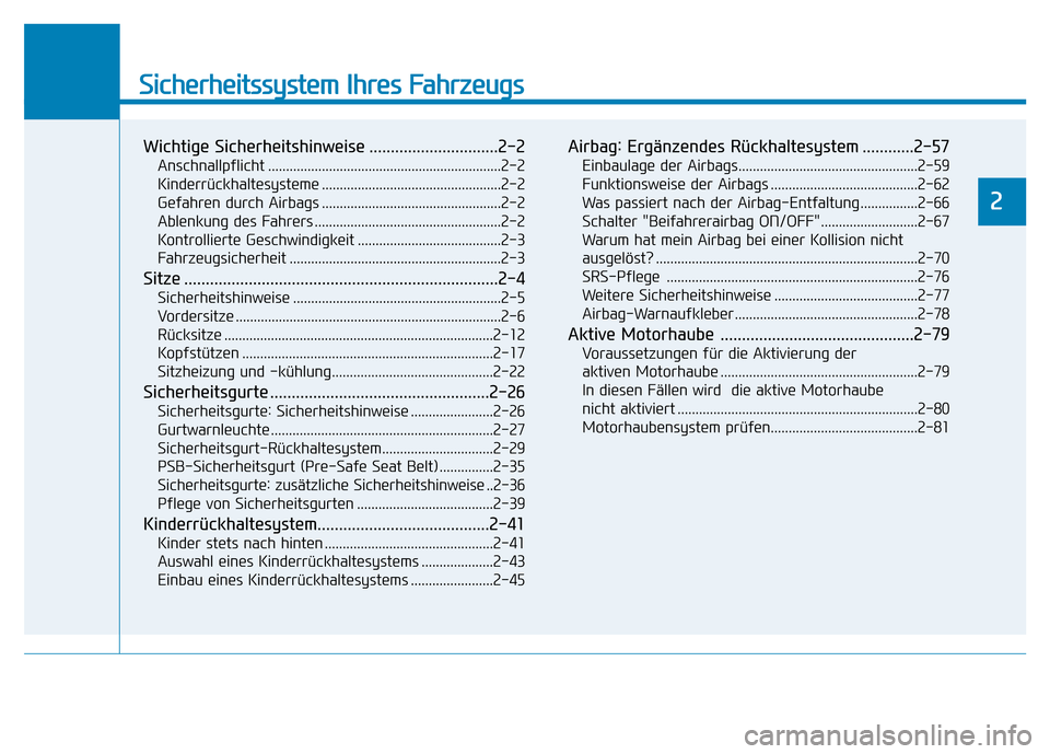 Hyundai Genesis 2016  Betriebsanleitung (in German) Sicherheitssystem Ihres Fahrzeugs
2
Wichtige Sicherheitshinweise ..............................2-2
Anschnallpflicht .................................................................2-2
Kinderrückhalt