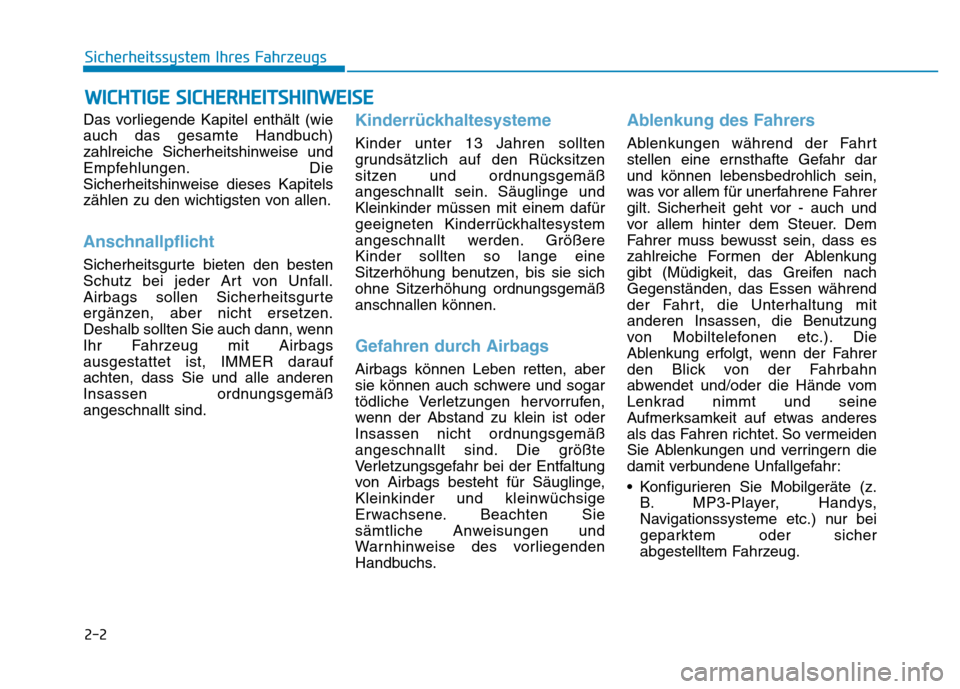 Hyundai Genesis 2016  Betriebsanleitung (in German) 2-2
Das vorliegende Kapitel enthält (wie
auch das gesamte Handbuch)
zahlreiche Sicherheitshinweise und
Empfehlungen. Die
Sicherheitshinweise dieses Kapitels
zählen zu den wichtigsten von allen.
Ansc