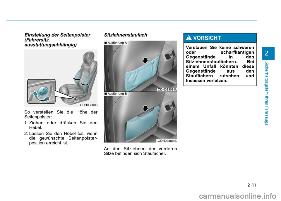 Hyundai Genesis 2016  Betriebsanleitung (in German) 2-11
Sicherheitssystem Ihres Fahrzeugs
Einstellung der Seitenpolster
(Fahrersitz,
ausstattungsabhängig)
So verstellen Sie die Höhe der
Seitenpolster:
1. Ziehen oder drücken Sie den
Hebel.
2. Lassen