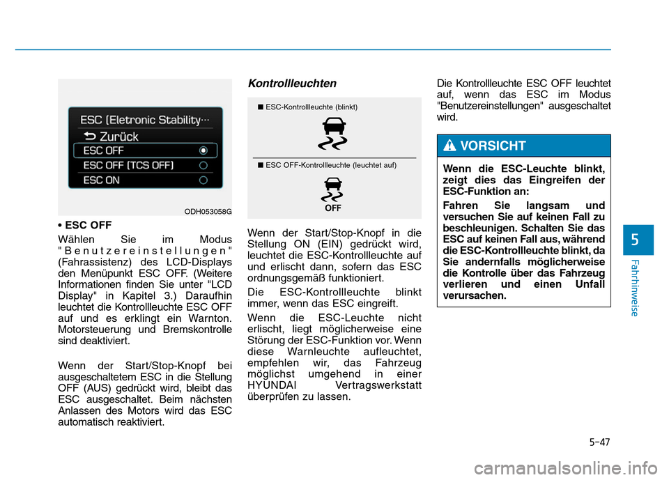 Hyundai Genesis 2016  Betriebsanleitung (in German) 5-47
Fahrhinweise
5
•ESC OFF 
Wählen Sie im Modus
"Benutzereinstellungen"
(Fahrassistenz) des LCD-Displays
den Menüpunkt ESC OFF. (Weitere
Informationen finden Sie unter "LCD
Display" in Kapitel 3