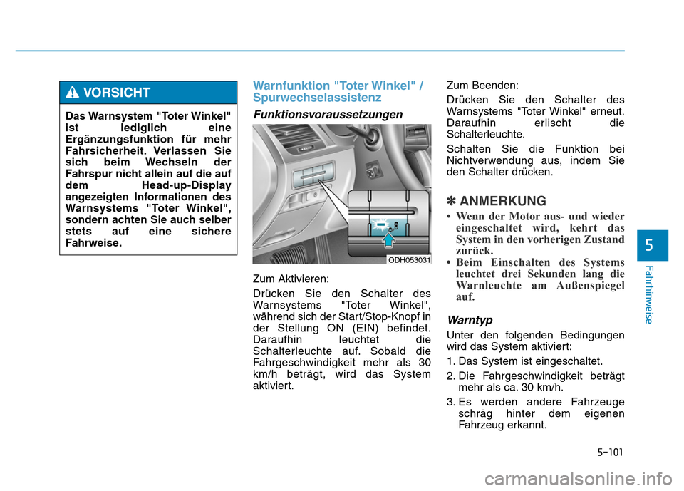 Hyundai Genesis 2016 Betriebsanleitung (in German) 5-101
Fahrhinweise
5
Warnfunktion "Toter Winkel" /
Spurwechselassistenz
Funktionsvoraussetzungen
Zum Aktivieren:
Drücken Sie den Schalter des
Warnsystems "Toter Winkel",
während sich der Start/Sto Hyundai Genesis 2016 Betriebsanleitung (in German) 5-101
Fahrhinweise
5
Warnfunktion "Toter Winkel" /
Spurwechselassistenz
Funktionsvoraussetzungen
Zum Aktivieren:
Drücken Sie den Schalter des
Warnsystems "Toter Winkel",
während sich der Start/Sto