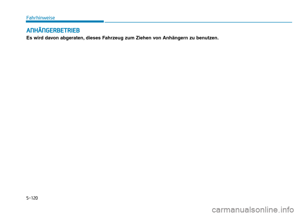 Hyundai Genesis 2016  Betriebsanleitung (in German) ANHÄNGERBETRIEB
Es wird davon abgeraten, dieses Fahrzeug zum Ziehen von Anhängern zu benutzen. Fahrhinweise
5-120 