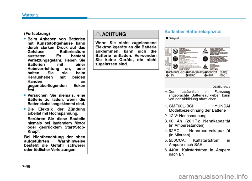 Hyundai Genesis 2016  Betriebsanleitung (in German) 7-38
Wartung
Aufkleber Batteriekapazität 
❈Der tatsächlich im Fahrzeug
angebrachte Batterieaufkleber kann
von der Abbildung abweichen.
1. CMF60L-BCI: HYUNDAI
Modellbezeichnung der Batterie
2. 12 V