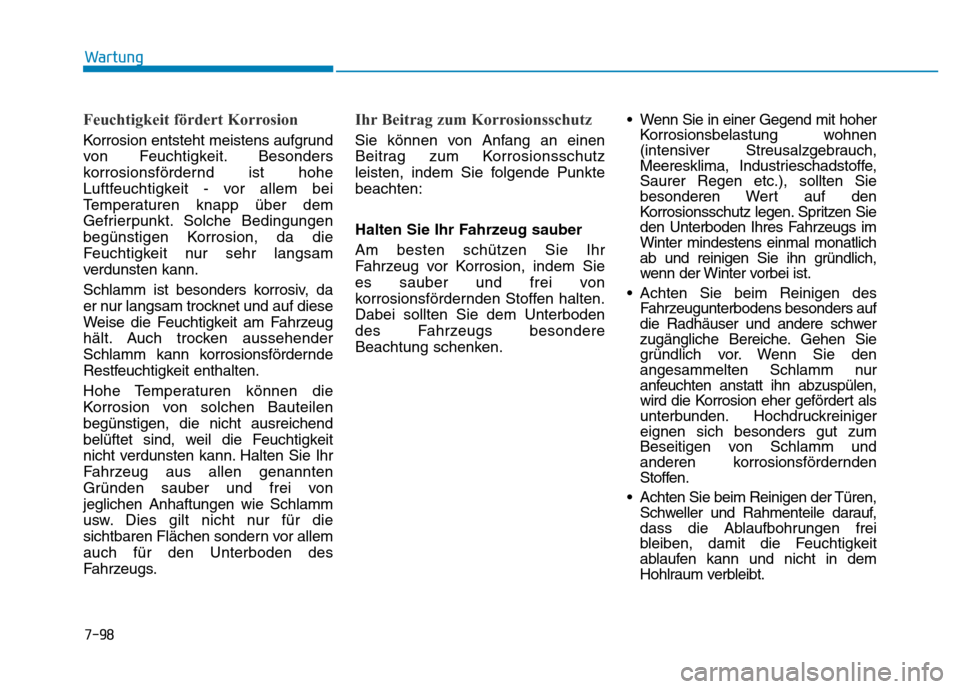 Hyundai Genesis 2016 Betriebsanleitung (in German) 7-98
Wartung
Feuchtigkeit fördert Korrosion
Korrosion entsteht meistens aufgrund
von Feuchtigkeit. Besonders
korrosionsfördernd ist hohe
Luftfeuchtigkeit - vor allem bei
Temperaturen knapp über de Hyundai Genesis 2016 Betriebsanleitung (in German) 7-98
Wartung
Feuchtigkeit fördert Korrosion
Korrosion entsteht meistens aufgrund
von Feuchtigkeit. Besonders
korrosionsfördernd ist hohe
Luftfeuchtigkeit - vor allem bei
Temperaturen knapp über de