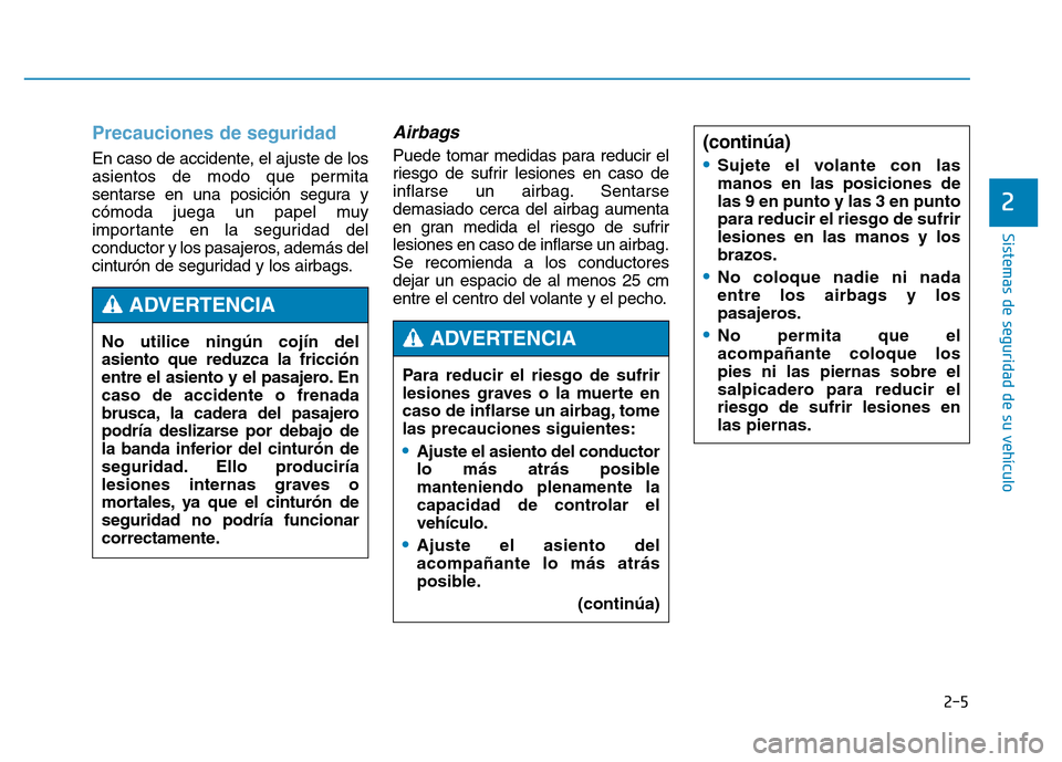 Hyundai Genesis 2016  Manual del propietario (in Spanish) Precauciones de seguridad  
En caso de accidente, el ajuste de los
asientos de modo que permita
sentarse en una posición segura y
cómoda juega un papel muy
importante en la seguridad del
conductor y