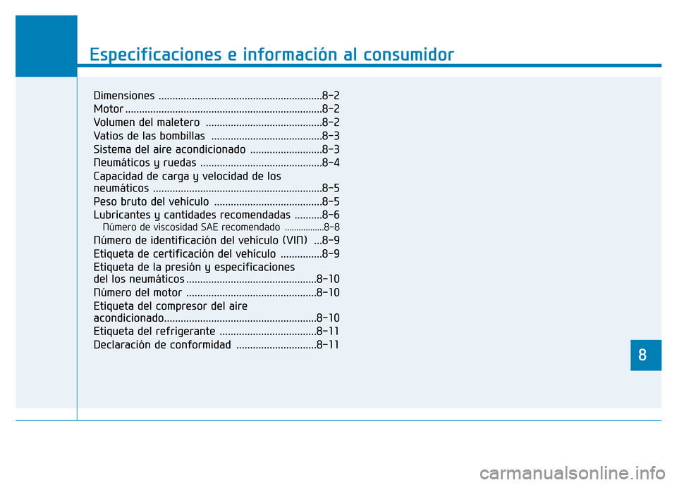 Hyundai Genesis 2016  Manual del propietario (in Spanish) 8
Especificaciones e información al consumidor
8
Especificaciones e información al consumidor
8
Dimensiones ...........................................................8\
-2 
Motor ..................