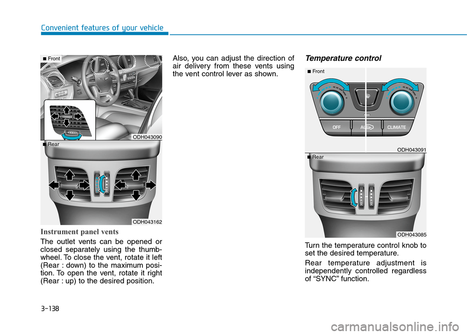 Hyundai Genesis 2015  Owners Manual 3-138
Convenient features of your vehicle
Instrument panel vents
The outlet vents can be opened or
closed separately using the thumb-
wheel. To close the vent, rotate it left
(Rear : down) to the maxi
