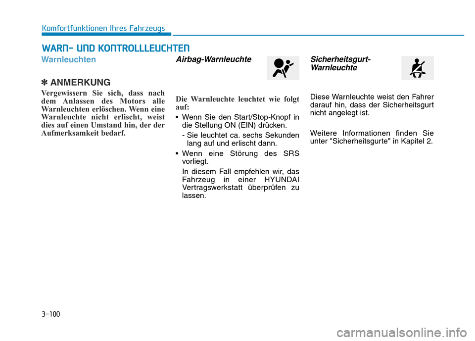 Hyundai Genesis 2015  Betriebsanleitung (in German) 3-100
Komfortfunktionen Ihres Fahrzeugs 
Warnleuchten 
✽ANMERKUNG
Vergewissern Sie sich, dass nach
dem Anlassen des Motors alle
Warnleuchten erlöschen. Wenn eine
Warnleuchte nicht erlischt, weist
d