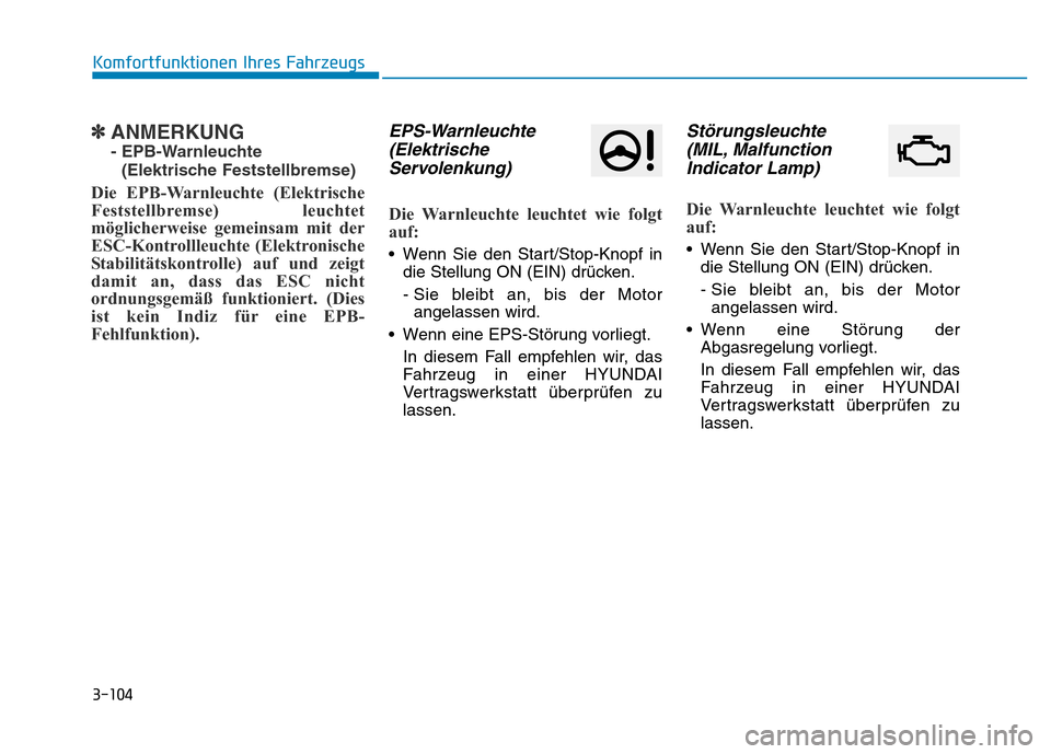 Hyundai Genesis 2015 Betriebsanleitung (in German) 3-104
✽ANMERKUNG
- EPB-Warnleuchte
(Elektrische Feststellbremse)
Die EPB-Warnleuchte (Elektrische
Feststellbremse) leuchtet
möglicherweise gemeinsam mit der
ESC-Kontrollleuchte (Elektronische
Stab Hyundai Genesis 2015 Betriebsanleitung (in German) 3-104
✽ANMERKUNG
- EPB-Warnleuchte
(Elektrische Feststellbremse)
Die EPB-Warnleuchte (Elektrische
Feststellbremse) leuchtet
möglicherweise gemeinsam mit der
ESC-Kontrollleuchte (Elektronische
Stab