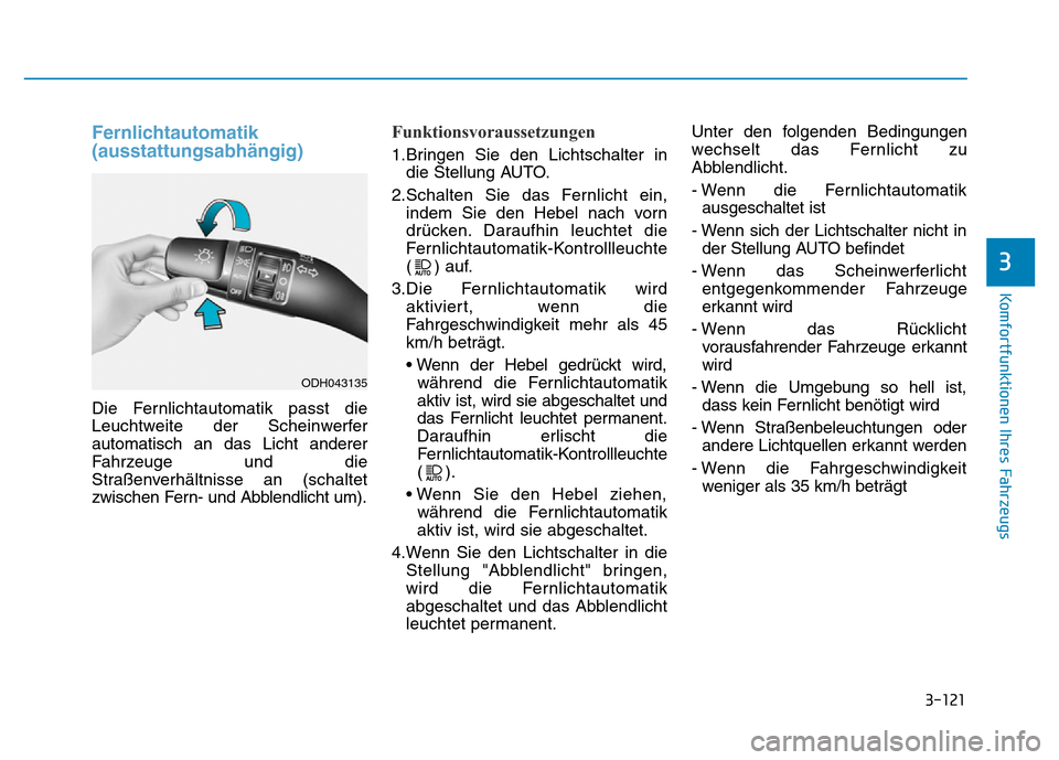 Hyundai Genesis 2015 Betriebsanleitung (in German) 3-121
Komfortfunktionen Ihres Fahrzeugs
3
Fernlichtautomatik
(ausstattungsabhängig)
Die Fernlichtautomatik passt die
Leuchtweite der Scheinwerfer
automatisch an das Licht anderer
Fahrzeuge und die
Hyundai Genesis 2015 Betriebsanleitung (in German) 3-121
Komfortfunktionen Ihres Fahrzeugs
3
Fernlichtautomatik
(ausstattungsabhängig)
Die Fernlichtautomatik passt die
Leuchtweite der Scheinwerfer
automatisch an das Licht anderer
Fahrzeuge und die