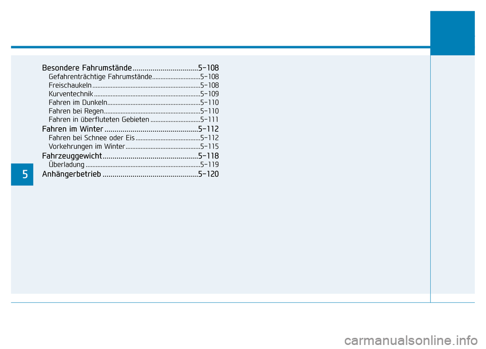Hyundai Genesis 2015  Betriebsanleitung (in German) 5
Besondere Fahrumstände .................................5-108
Gefahrenträchtige Fahrumstände.............................5-108
Freischaukeln ......................................................