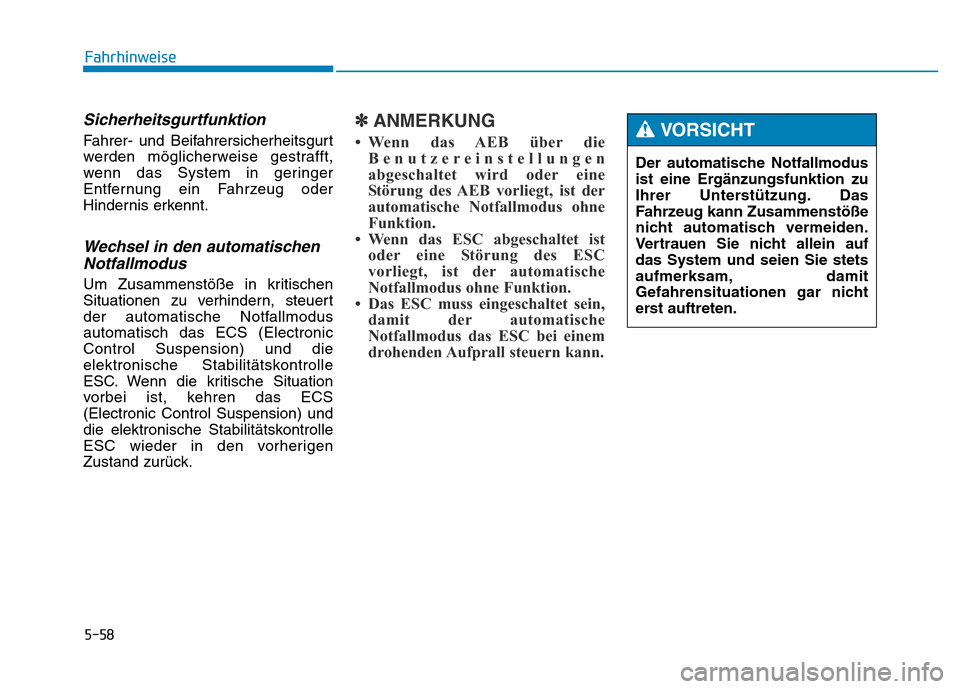 Hyundai Genesis 2015 Betriebsanleitung (in German) 5-58
Fahrhinweise
Sicherheitsgurtfunktion
Fahrer- und Beifahrersicherheitsgurt
werden möglicherweise gestrafft,
wenn das System in geringer
Entfernung ein Fahrzeug oder
Hindernis erkennt.
Wechsel in Hyundai Genesis 2015 Betriebsanleitung (in German) 5-58
Fahrhinweise
Sicherheitsgurtfunktion
Fahrer- und Beifahrersicherheitsgurt
werden möglicherweise gestrafft,
wenn das System in geringer
Entfernung ein Fahrzeug oder
Hindernis erkennt.
Wechsel in