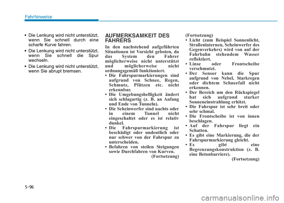 Hyundai Genesis 2015 Betriebsanleitung (in German) 5-96
Fahrhinweise
• Die Lenkung wird nicht unterstützt,
wenn Sie schnell durch eine
scharfe Kurve fahren.
• Die Lenkung wird nicht unterstützt,
wenn Sie schnell die Spur
wechseln.
• Die Lenkun Hyundai Genesis 2015 Betriebsanleitung (in German) 5-96
Fahrhinweise
• Die Lenkung wird nicht unterstützt,
wenn Sie schnell durch eine
scharfe Kurve fahren.
• Die Lenkung wird nicht unterstützt,
wenn Sie schnell die Spur
wechseln.
• Die Lenkun