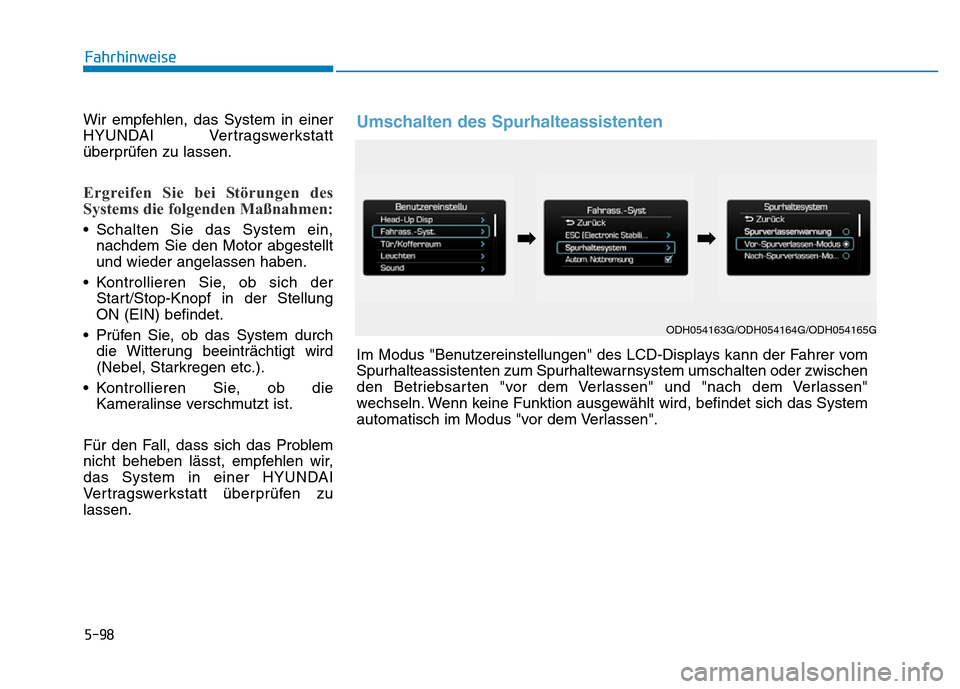 Hyundai Genesis 2015 Betriebsanleitung (in German) 5-98
Fahrhinweise
Wir empfehlen, das System in einer
HYUNDAI Vertragswerkstatt
überprüfen zu lassen.
Ergreifen Sie bei Störungen des
Systems die folgenden Maßnahmen:
• Schalten Sie das System e Hyundai Genesis 2015 Betriebsanleitung (in German) 5-98
Fahrhinweise
Wir empfehlen, das System in einer
HYUNDAI Vertragswerkstatt
überprüfen zu lassen.
Ergreifen Sie bei Störungen des
Systems die folgenden Maßnahmen:
• Schalten Sie das System e