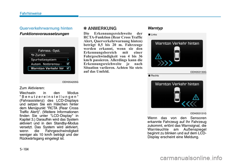Hyundai Genesis 2015 Betriebsanleitung (in German) 5-104
Fahrhinweise
Querverkehrwarnung hinten
Funktionsvoraussetzungen
Zum Aktivieren:
Wechseln in den Modus
"Benutzereinstellungen"
(Fahrassistenz) des LCD-Displays
und setzen Sie ein Häkchen hinte Hyundai Genesis 2015 Betriebsanleitung (in German) 5-104
Fahrhinweise
Querverkehrwarnung hinten
Funktionsvoraussetzungen
Zum Aktivieren:
Wechseln in den Modus
"Benutzereinstellungen"
(Fahrassistenz) des LCD-Displays
und setzen Sie ein Häkchen hinte