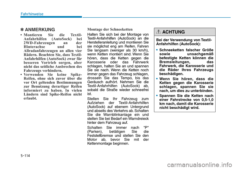 Hyundai Genesis 2015 Betriebsanleitung (in German) 5-114
Fahrhinweise
✽ANMERKUNG
• Montieren Sie die Textil-
Anfahrhilfen (AutoSock) bei
2WD-Fahrzeugen an der
Hinterachse und bei
Allradanfahrzeugen an allen vier
Rädern. Beachten Sie, dass Textil- Hyundai Genesis 2015 Betriebsanleitung (in German) 5-114
Fahrhinweise
✽ANMERKUNG
• Montieren Sie die Textil-
Anfahrhilfen (AutoSock) bei
2WD-Fahrzeugen an der
Hinterachse und bei
Allradanfahrzeugen an allen vier
Rädern. Beachten Sie, dass Textil-