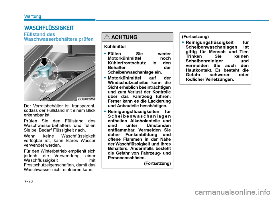 Hyundai Genesis 2015 Betriebsanleitung (in German) 7-30
Wartung
WASCHFLÜSSIGKEIT
Füllstand des
Waschwasserbehälters prüfen
Der Vorratsbehälter ist transparent,
sodass der Füllstand mit einem Blick
erkennbar ist.
Prüfen Sie den Füllstand des
Wa Hyundai Genesis 2015 Betriebsanleitung (in German) 7-30
Wartung
WASCHFLÜSSIGKEIT
Füllstand des
Waschwasserbehälters prüfen
Der Vorratsbehälter ist transparent,
sodass der Füllstand mit einem Blick
erkennbar ist.
Prüfen Sie den Füllstand des
Wa