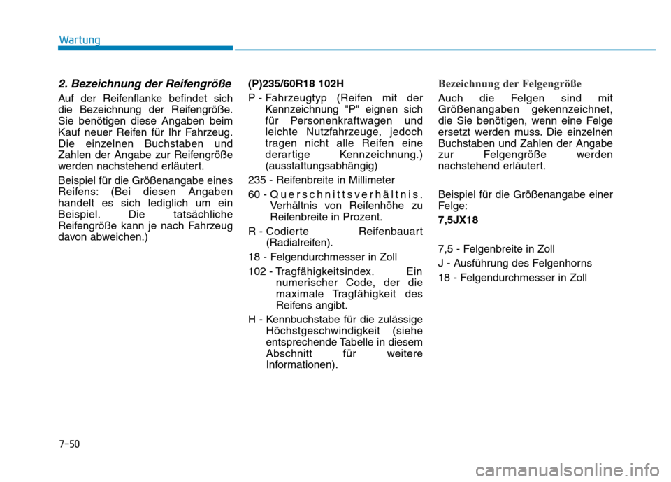 Hyundai Genesis 2015 Betriebsanleitung (in German) 7-50
Wartung
2. Bezeichnung der Reifengröße
Auf der Reifenflanke befindet sich
die Bezeichnung der Reifengröße.
Sie benötigen diese Angaben beim
Kauf neuer Reifen für Ihr Fahrzeug.
Die einzeln Hyundai Genesis 2015 Betriebsanleitung (in German) 7-50
Wartung
2. Bezeichnung der Reifengröße
Auf der Reifenflanke befindet sich
die Bezeichnung der Reifengröße.
Sie benötigen diese Angaben beim
Kauf neuer Reifen für Ihr Fahrzeug.
Die einzeln
