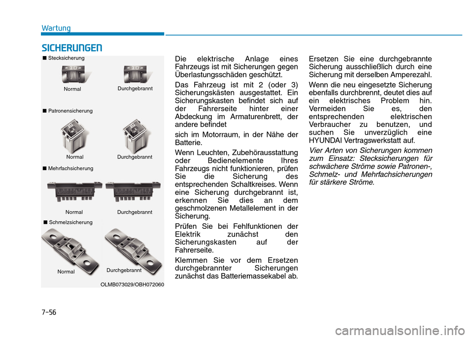 Hyundai Genesis 2015 Betriebsanleitung (in German) 7-56
Wartung
SICHERUNGEN
Die elektrische Anlage eines
Fahrzeugs ist mit Sicherungen gegen
Überlastungsschäden geschützt.
Das Fahrzeug ist mit 2 (oder 3)
Sicherungskästen ausgestattet. Ein
Sicherun Hyundai Genesis 2015 Betriebsanleitung (in German) 7-56
Wartung
SICHERUNGEN
Die elektrische Anlage eines
Fahrzeugs ist mit Sicherungen gegen
Überlastungsschäden geschützt.
Das Fahrzeug ist mit 2 (oder 3)
Sicherungskästen ausgestattet. Ein
Sicherun
