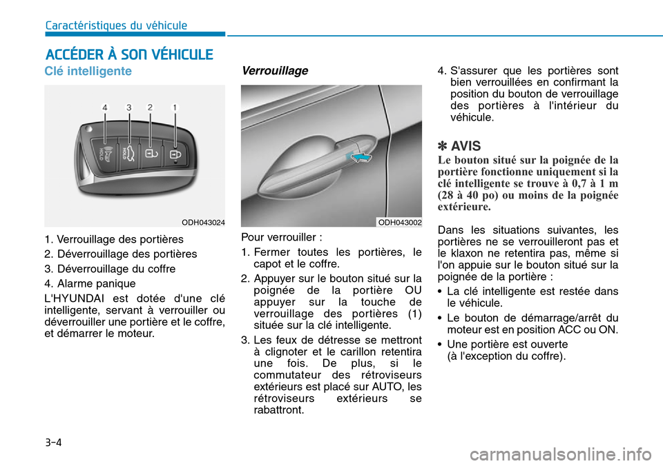 Hyundai Genesis 2015  Manuel du propriétaire (in French) 3-4
ACCÉDER À SON VÉHICULE
Caractéristiques du véhicule
Clé intelligente
1. Verrouillage des portières 
2. Déverrouillage des portières
3. Déverrouillage du coffre
4. Alarme panique
LHYUNDA